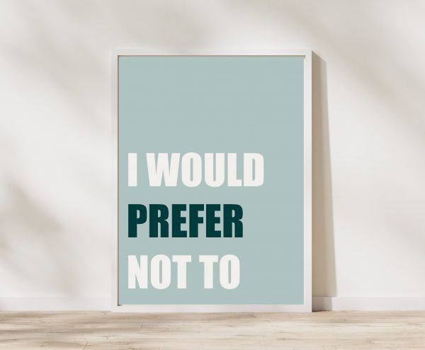 'I would prefer not to' Wall Print