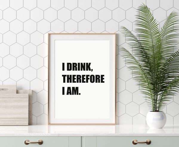 ‘I Drink Therefore I Am’ Wall Print - Image 2