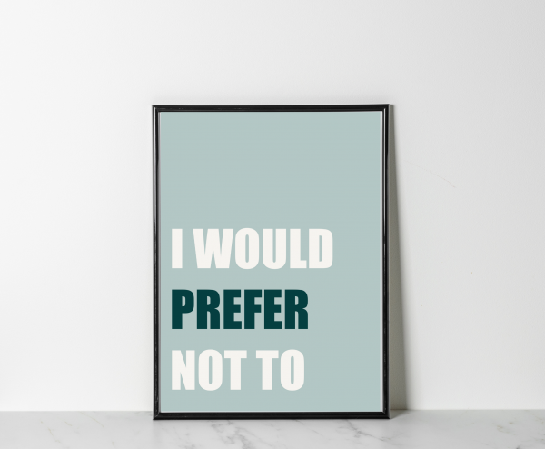 'I would prefer not to' Wall Print - Image 3