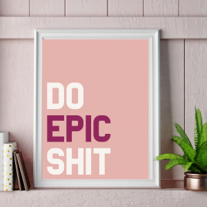 ‘Do Epic S#!T’ Wall Print