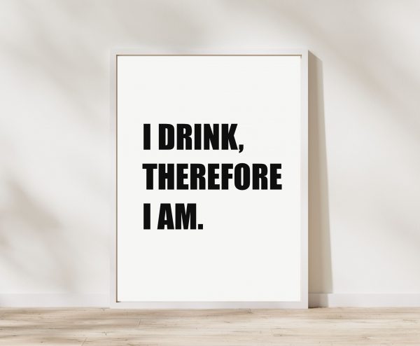 ‘I Drink Therefore I Am’ Wall Print