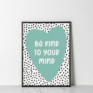 'Be Kind To Your Mind' Wall Print