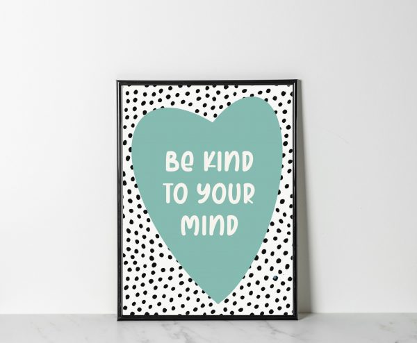 'Be Kind To Your Mind' Wall Print