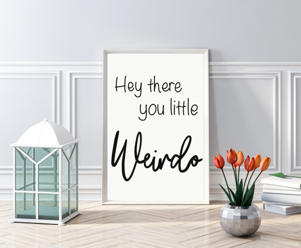 'Hey There You Little Weirdo' Wall Print - Image 4