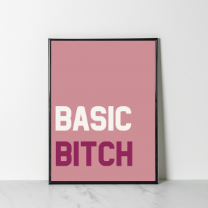 'Basic Bitch' Wall Print