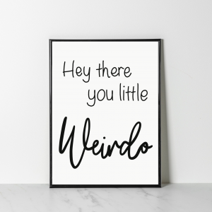 'Hey There You Little Weirdo' Wall Print