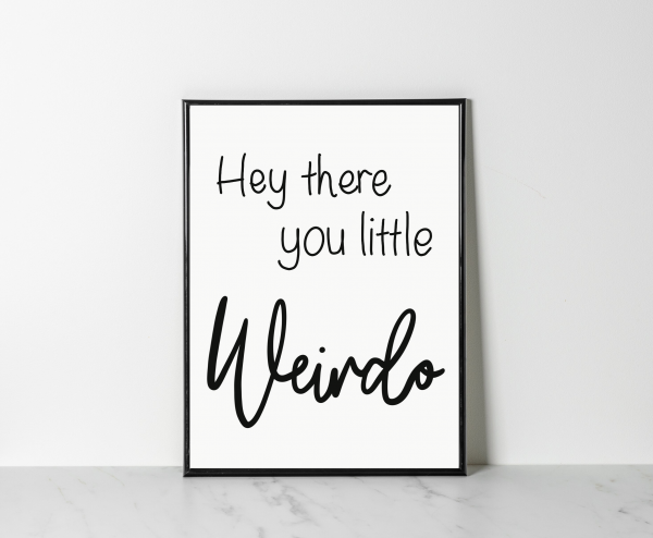 'Hey There You Little Weirdo' Wall Print