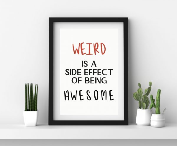 'Weird is a side effect of being awesome' Wall Print - Image 3
