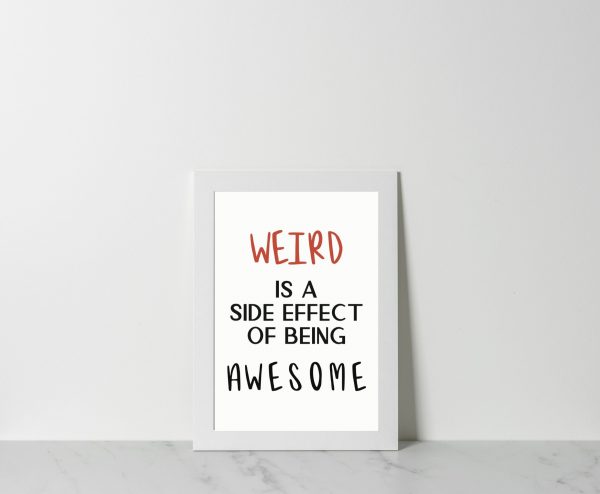 'Weird is a side effect of being awesome' Wall Print - Image 2