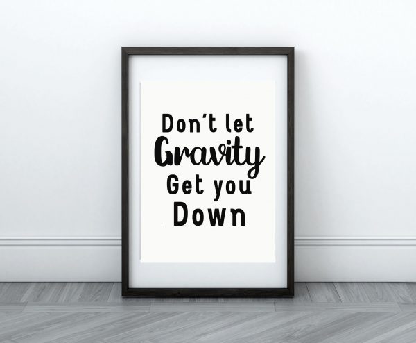 'Don’t let gravity get you down' Wall Print