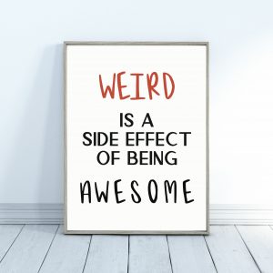 'Weird is a side effect of being awesome' Wall Print
